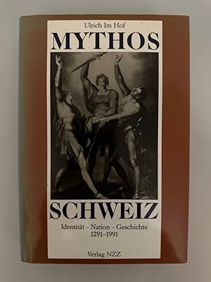 Mythos Schweiz. Identität-Nation-Geschichte 1291-1991.