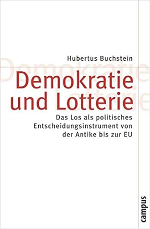 Demokratie und Lotterie: Das Los als politisches Entscheidungsinstrument von der Antike bis zur E...