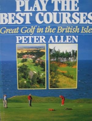 Seller image for Play the Best Courses: Great Golf Courses in the British Isles for sale by WeBuyBooks