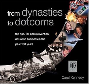 Bild des Verkufers fr From Dynasties to Dotcoms: The Rise Fall and Reinvention of British Business in the Last 100 Years zum Verkauf von WeBuyBooks