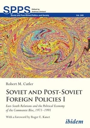 Seller image for Soviet and Post-soviet Foreign Policies : East-south Relations and the Political Economy of the Communist Bloc, 1971-1991 for sale by GreatBookPrices