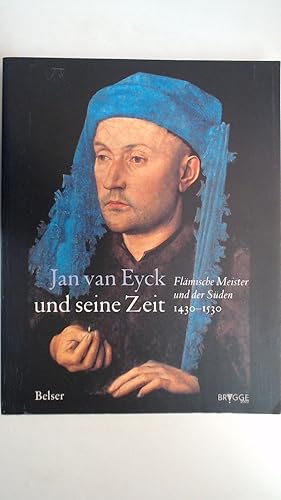 Bild des Verkufers fr Jan van Eyck und seine Zeit : flmische Meister und der Sden ; 1430 - 1530. zum Verkauf von Antiquariat Maiwald