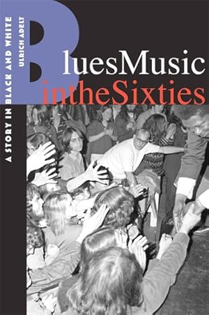 Bild des Verkufers fr Blues Music in the Sixties : A Story in Black and White zum Verkauf von GreatBookPrices