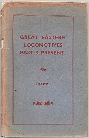 Imagen del vendedor de Great Eastern Locomotives, Past and Present, 1862-1944: a Brief Descriptive Illustrated Souvenir of Types and L.N.E.R. Rebuilds a la venta por Anvil Books