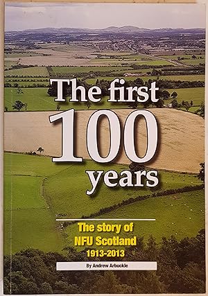 Seller image for The First 100 Years: The Story of NFU Scotland 1913-2013 for sale by Hanselled Books