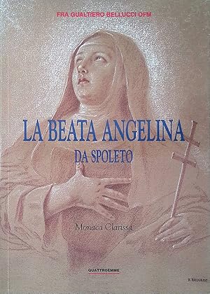 Image du vendeur pour La Beata Angelina da Spoleto. Monaca Clarissa mis en vente par FolignoLibri