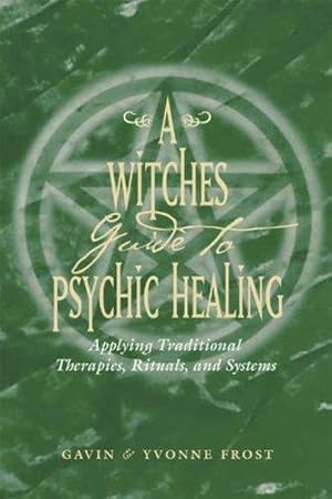 Bild des Verkufers fr A Witch's Guide to Psychic Healing: Applying Traditional Therapies, Rituals, and Systems: 1 zum Verkauf von WeBuyBooks