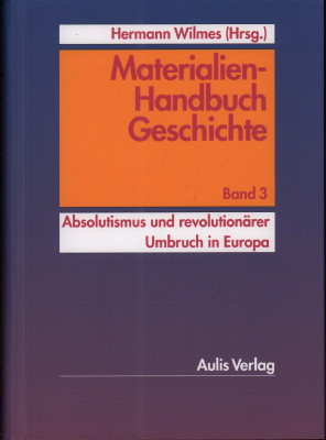Materialien-Handbuch Geschichte. Band 3: Absolutismus und revolutionärer Umbruch in Europa.