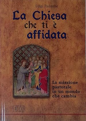 Seller image for La Chiesa che ti  affidata. La missione pastorale in un mondo che cambia for sale by FolignoLibri