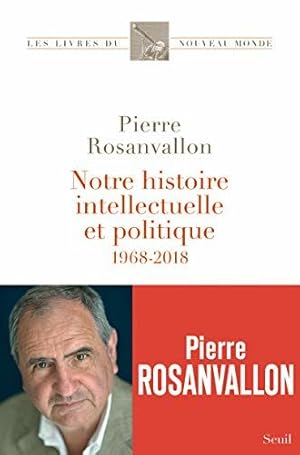 Seller image for Notre histoire intellectuelle et politique: 1968-2018 for sale by Dmons et Merveilles