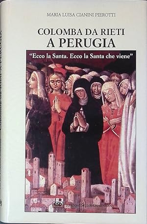 Immagine del venditore per Colomba da Rieti a Perugia. Ecco la santa, ecco la santa che viene venduto da FolignoLibri