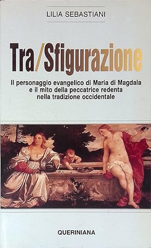 Image du vendeur pour Tra/sfigurazione. Il personaggio evangelico di Maria di Magdala e il mito della peccatrice redenta nella tradizione occidentale mis en vente par FolignoLibri