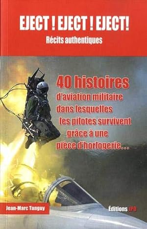 EJECT! EJECT! EJECT! - Récits authentiques: 40 histoires d'aviation militaire dans lesquelles l'h...