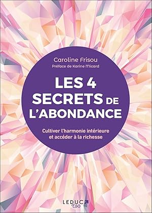 Bild des Verkufers fr Les 4 secrets de l'abondance: Cultiver l'harmonie intrieure et accder  la richesse zum Verkauf von Dmons et Merveilles