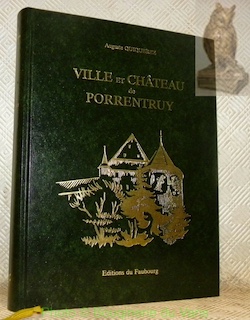 Immagine del venditore per Ville et Chteau de Porrentruy. Prface, notes et complments par Arnaud Bdat. Edition illustre de nombreux documents indits. venduto da Bouquinerie du Varis