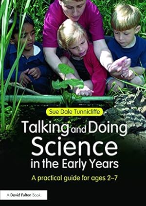 Bild des Verkufers fr Talking and Doing Science in the Early Years: A practical guide for ages 2-7 zum Verkauf von WeBuyBooks