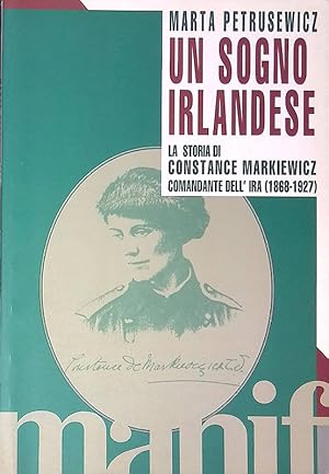 Seller image for Un sogno irlandese. La storia di Constance Markiewicz, comandante dell'Ira. 1868-1927 for sale by FolignoLibri
