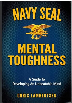 Seller image for NAVY SEAL MENTAL TOUGHNESS A Guide to Developing an Unbeatable Mind for sale by The Avocado Pit