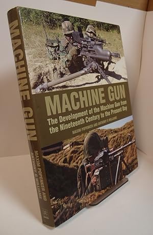 Bild des Verkufers fr Machine Gun: The Development of the Machine Gun from the Nineteenth Century to the Present Day zum Verkauf von George Kelsall Booksellers, PBFA, BA