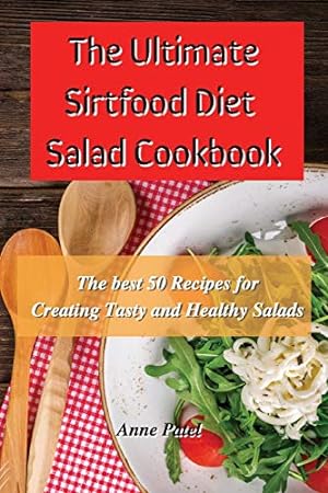Seller image for The Ultimate Sirtfood Diet Salad Cookbook: The best 50 recipes for creating tasty and healthy salads for sale by WeBuyBooks
