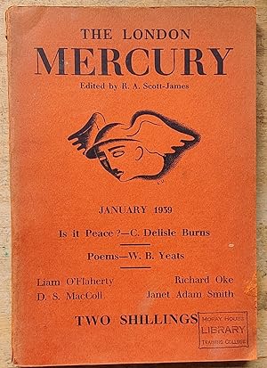 Seller image for The London Mercury - January 1939 No.231 / W B Yeats - 3 poems / Mervyn Peake "Overture" (poem) / D S MacColl "Memories Of The 'Nineties" / Liam O'Flaherty "Galway Bay" / Mervyn Peake - full-page drawing of C Delisle Burns / C Delisle Burns "Which Way To Peace?" / Lionel Davidson "The Diplomat" / Janet Adam Smith "Scottish Painting And Scottish Character" / Richard Oke "The Red Tapachin" / A H Chisholm "National Parks" for sale by Shore Books