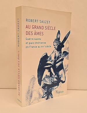 Bild des Verkufers fr Au grand sicle des mes. Guerre sainte et paix chrtienne en France au XVIIe sicle. zum Verkauf von Librairie Pierre BRUNET