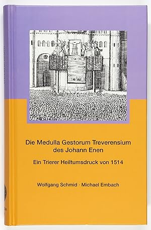 Bild des Verkufers fr Die Medulla gestorum Treverensium des Johann Enen. Ein Trierer Heiltumsdruck von 1514 ; Faksimileausgabe und Kommentar. zum Verkauf von Antiquariat Peter Fritzen