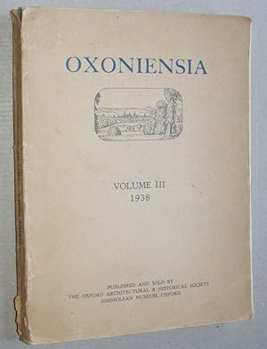 Oxoniensia volume III 1938. A Journal dealing with the archaeology, history and architecture of O...