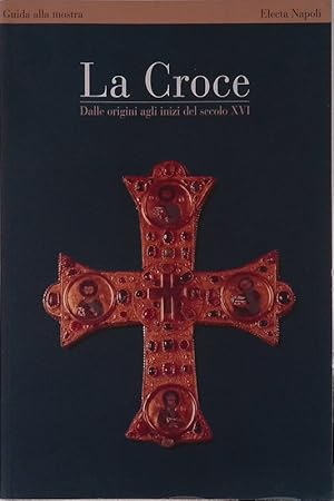 Immagine del venditore per La Croce. Dalle origini agli inizi del secolo XVI venduto da FolignoLibri