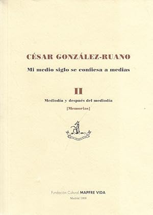 Imagen del vendedor de MI MEDIO SIGLO SE CONFIESA A MEDIAS II. MEDIODA Y DESPUS DE MEDIODIA (MEMORIAS) a la venta por Librera Vobiscum