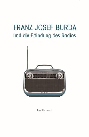 Bild des Verkufers fr Franz Josef Burda und die Erfindung des Radios zum Verkauf von AHA-BUCH GmbH