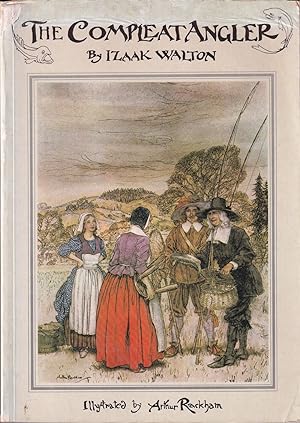 Seller image for THE COMPLEAT ANGLER: OR, THE CONTEMPLATIVE MAN'S RECREATION. BEING A DISCOURSE OF RIVERS, FISHPONDS, FISH AND FISHING NOT UNWORTHY THE PERUSAL OF MOST ANGLERS. By Izaak Walton. Illustrated by Arthur Rackham. for sale by Coch-y-Bonddu Books Ltd