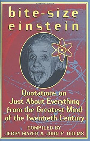Bild des Verkufers fr Bite-Size Einstein: Quotations on Just About Everything from the Greatest Mind of the Twentieth Century zum Verkauf von Reliant Bookstore