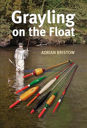 Seller image for GRAYLING ON THE FLOAT. By Adrian Bristow. for sale by Coch-y-Bonddu Books Ltd