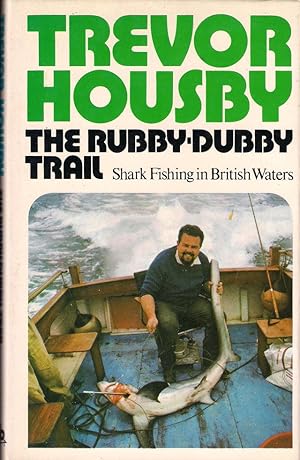 Imagen del vendedor de THE RUBBY-DUBBY TRAIL: SHARK FISHING IN BRITISH WATERS. By Trevor Housby. a la venta por Coch-y-Bonddu Books Ltd
