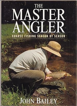 Seller image for THE MASTER ANGLER: COARSE FISHING SEASON BY SEASON. By John Bailey. for sale by Coch-y-Bonddu Books Ltd