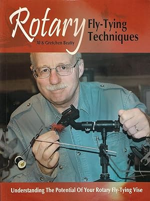 Seller image for ROTARY FLY TYING TECHNIQUES: UNDERSTANDING THE POTENTIAL OF YOUR ROTARY FLY-TYING VISE. By Al & Gretchen Beatty. for sale by Coch-y-Bonddu Books Ltd