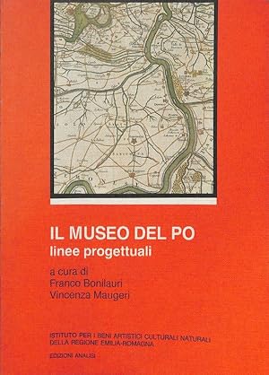 Seller image for Il museo del Po. Linee progettuali per un sistema museale della navigazione fluviale del Po for sale by FolignoLibri
