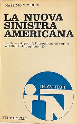 La nuova sinistra americana. Nascita e sviluppo dell'opposizione al regime negli Stati Uniti degl...