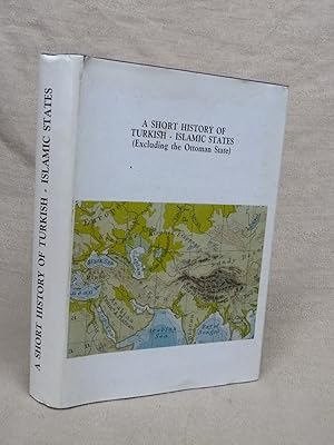 Seller image for A SHORT HISTORY OF TURKISH-ISLAMIC STATES (EXCLUDING THE OTTOMAN STATE). for sale by Gage Postal Books