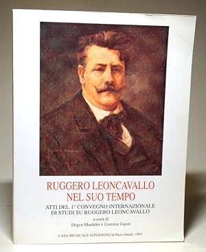 Ruggero Leoncavallo nel suo tempo. Atti del 1° Convegno internazionale su Ruggero Leoncavallo. Lo...