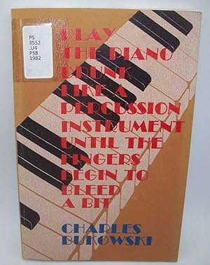 Seller image for Play the Piano Drunk Like a Percussion Instrument Until the Fingers Begin to Bleed a Bit for sale by Easy Chair Books