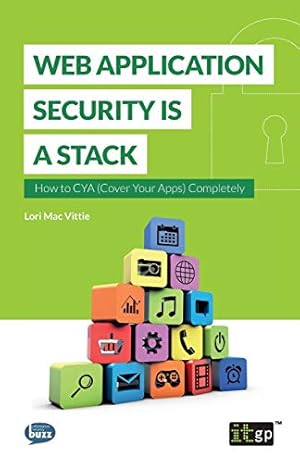 Bild des Verkufers fr Web Application Security is a Stack: How to CYA (Cover Your Apps) Completely: 1 (Fundamentals) zum Verkauf von WeBuyBooks