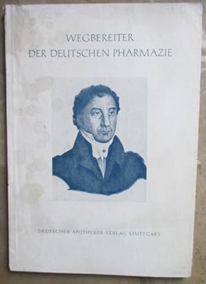 Wegbereiter der deutschen Pharmazie. Von den Anfängen bis zur Gegenwart.