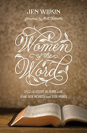 Seller image for Women of the Word: How to Study the Bible with Both Our Hearts and Our Minds (Second Edition) for sale by -OnTimeBooks-