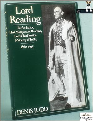 Seller image for Lord Reading: Rufus Isaacs, First Marquess of Reading, Lord Chief Justice and Viceroy of India, 1860-1935 for sale by BookLovers of Bath