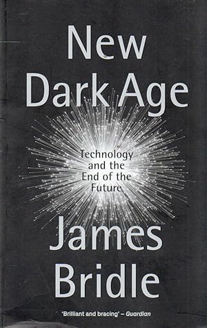 Image du vendeur pour New Dark Age_ Technology and the End of the Future mis en vente par San Francisco Book Company