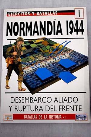 Seller image for Normandia 1944. Desembarco aliado y ruptura del frente. for sale by TraperaDeKlaus