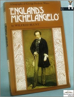 England's Michelangelo: A Biography of George Frederick Watts