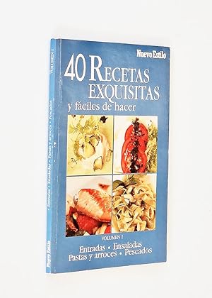 40 RECETAS EXQUISITAS Y FÁCILES DE HACER. Vol. I. Entradas. Ensaladas. Pastas y arroces. Pescados